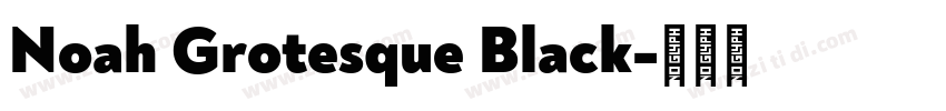 Noah Grotesque Black字体转换 Noah Grotesque Black字体转换